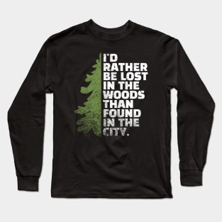 I'd Rather Be Lost In The Woods Than Found In The City Funny Hiking Long Sleeve T-Shirt